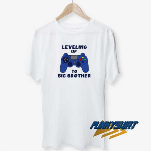 Leveling Up To Big Brother t shirt