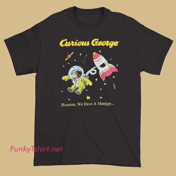 Curious George Houston We Have a Monkey T Shirt 1
