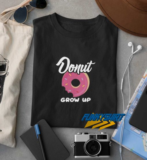Donut Grow Up t shirt
