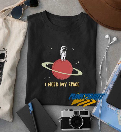 I Need My Space t shirt