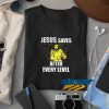 Jesus Saves After Every Level t shirt