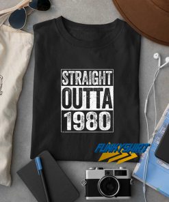 Straight Outta 1980 t shirt