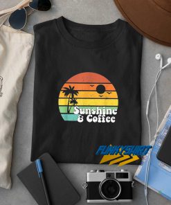 Sunshine And Coffee t shirt
