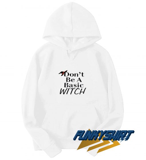 Dont Be A Basic Witch Hat Hoodie