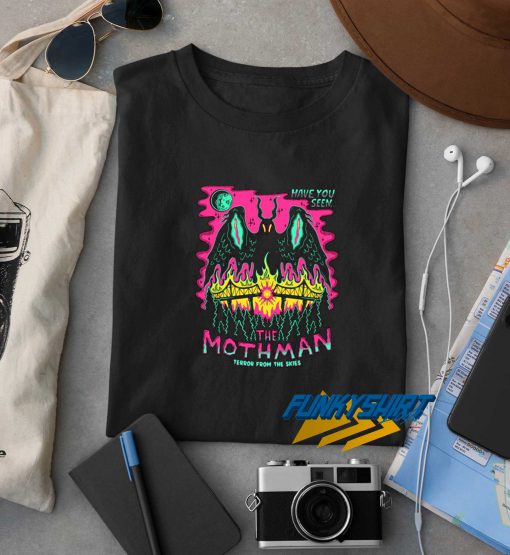 Have You Seen The Mothman t shirt