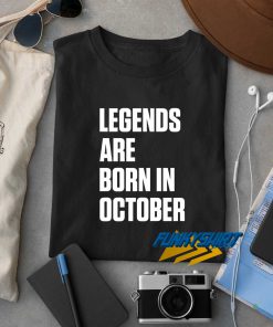 Legends Are Born In October t shirt