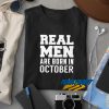 Real Men Are Born In October t shirt