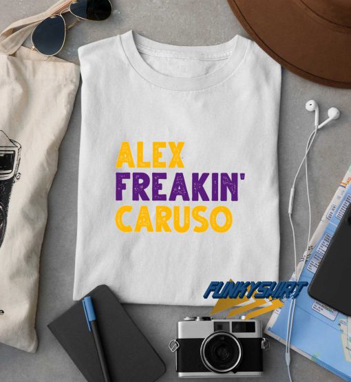 Alex Freakin Caruso t shirt