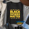 Black Fathers Matters t shirt