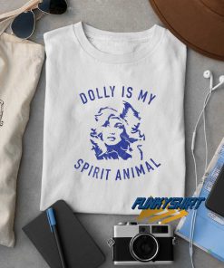 Dolly Is My Spirit Animal t shirt