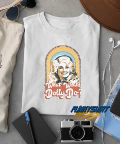 Dolly Parton What Would Dolly Do t shirt