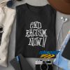 End Racism Now t shirt