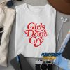 Girls Dont Cry t shirt