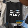 Hale Yes Will You Shut Up Man t shirt