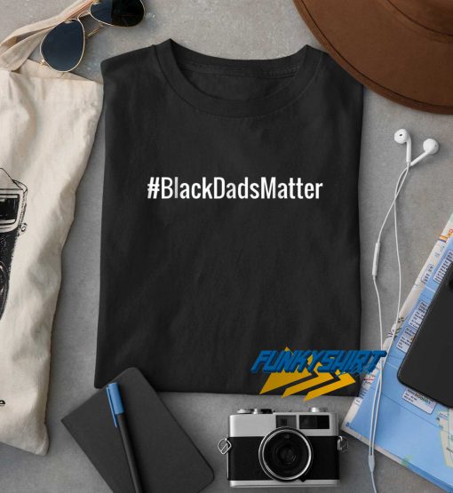 Hashtag Black Dads Matter t shirt