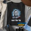 Just The Tip Horror t shirt