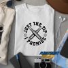 Just The Tip I Promise t shirt