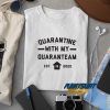 Quarantine With You Quaranteam t shirt