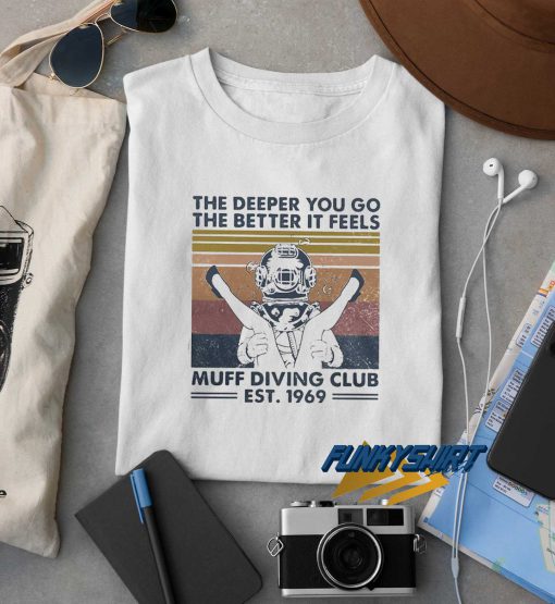The Better It Feels Muff Diving t shirt