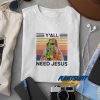 Alien Yall Need Jesus t shirt