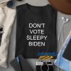 Dont Vote Sleepy Biden t shirt