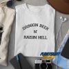 Drinking Beer And Raising Hell t shirt