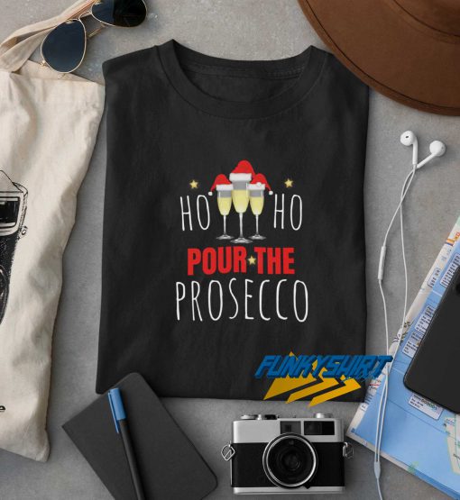 Ho Ho Pour The Prosecco t shirt