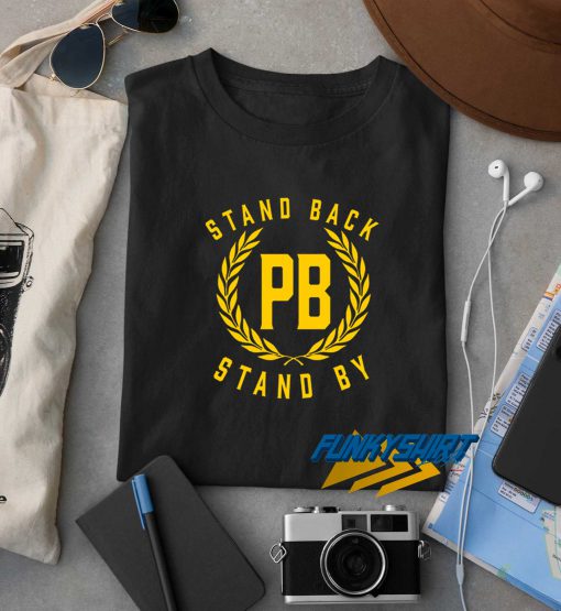 Stand Back And Stand By t shirt