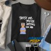 Trust Me Youre Hitting On Me t shirt