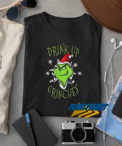Grinch Drink Up Grinches t shirt