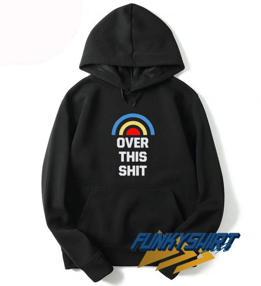Rainbow Over This Shit Hoodie