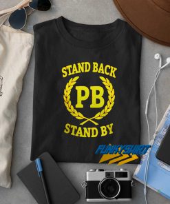Stand Back Stand By Pb t shirt