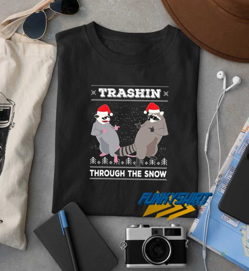 Trashin Through The Snow t shirt
