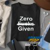 Zero Fucks Given Text t shirt