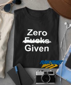 Zero Fucks Given Text t shirt