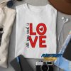 All You Need Is Love t shirt