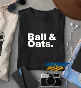 Ball And Oats t shirt