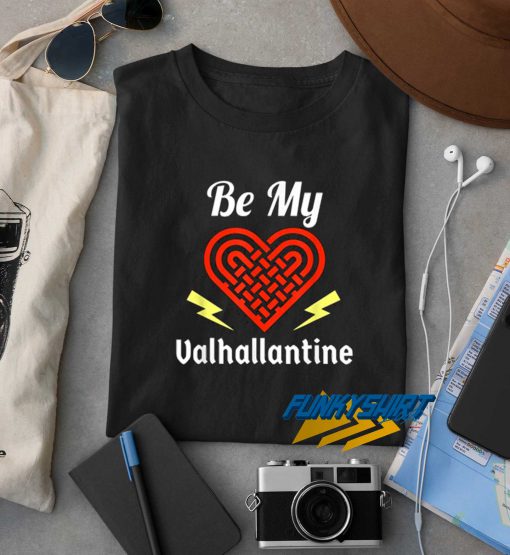Be My Valhallantine t shirt