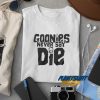 Goonies Never Say Die t shirt