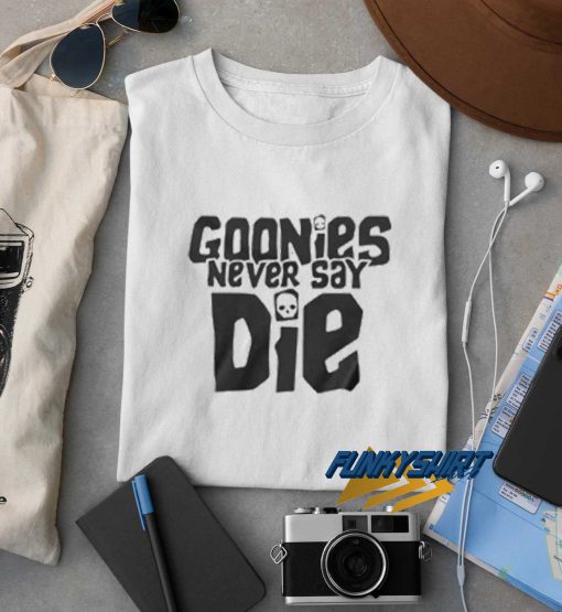 Goonies Never Say Die t shirt