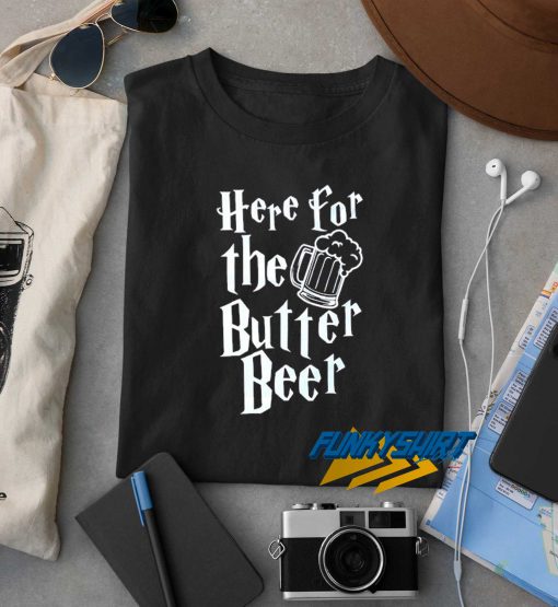 Here For The Butter Beer t shirt
