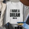I Have A Dream MLK Jr t shirt