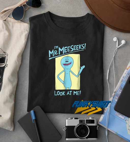 Im Mr Meeseeks t shirt