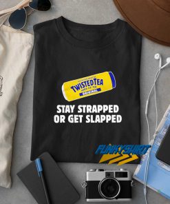 Stay Strapped Or Get Slapped t shirt