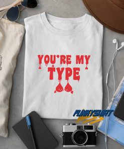 Youre My Type Blood Art t shirt