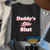 Daddys Little Slut Sarcastic t shirt 2 Daddys Little Slut Sarcastic t shirt