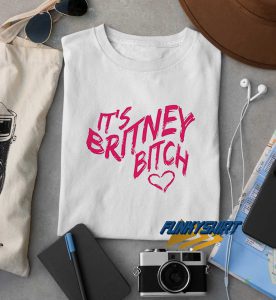 Its Britney Bitch t shirt