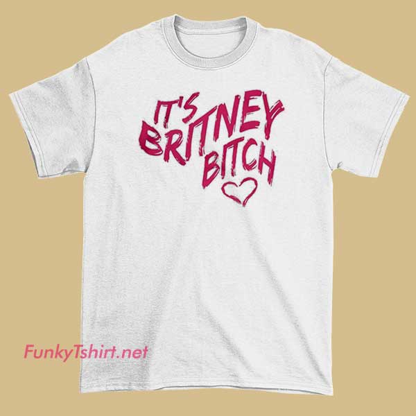A pop culture T-shirt showcasing the iconic phrase "It’s Britney, Bitch," featuring bold, attention-grabbing typography reminiscent of her signature style.
