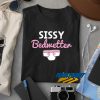 Sissy Bedwetter Graphic t shirt