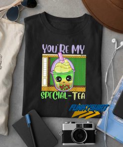 Youre My Special Tea t shirt